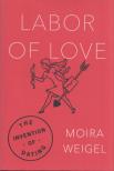 Moira Weigel - Labor of Love [antikvár]