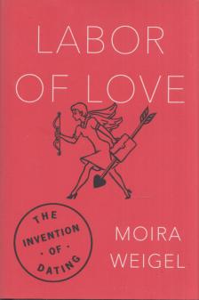 Moira Weigel - Labor of Love [antikvár]