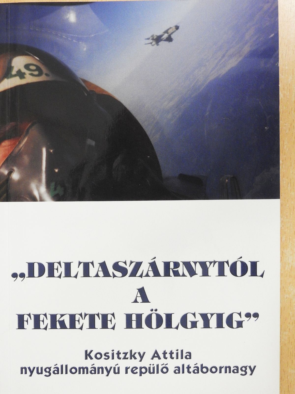Kositzky Attila - "Deltaszárnytól a Fekete Hölgyig" (dedikált példány) [antikvár]