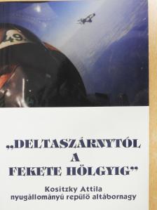 Kositzky Attila - "Deltaszárnytól a Fekete Hölgyig" (dedikált példány) [antikvár]