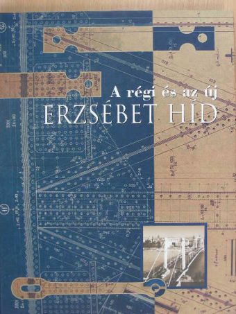Bácskai Endréné - A régi és az új Erzsébet híd [antikvár]