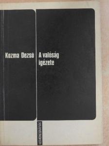 Kozma Dezső - A valóság igézete [antikvár]