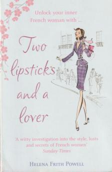Helena Frith Powell - Two Lipsticks and a Lover [antikvár]