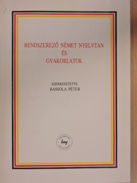 Bassola Péter - Rendszerező német nyelvtan és gyakorlatok [antikvár]