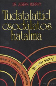 Murphy, Joseph - Tudatalattid csodálatos hatalma [antikvár]