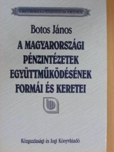 Botos János - A magyarországi pénzintézetek együttműködésének formái és keretei [antikvár]