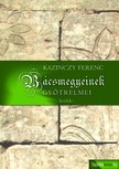 Kazinczy Ferenc - Bácsmegyeynek öszve-szedett levelei, Bácsmegyeinek gyötrelmei [eKönyv: epub, mobi]