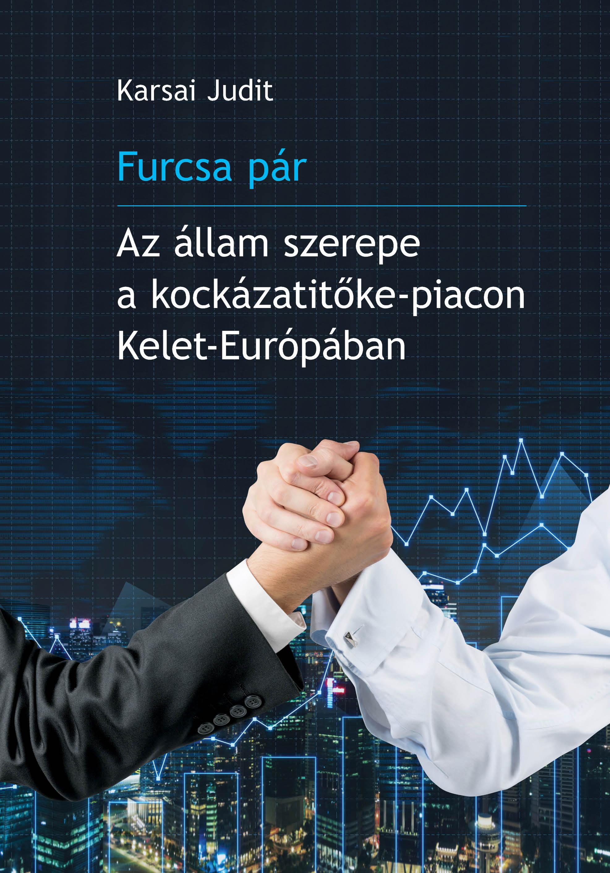 Karsai Judit - Furcsa pár. Az állam szerepe a kockázatitőke-piacon Kelet-Európában