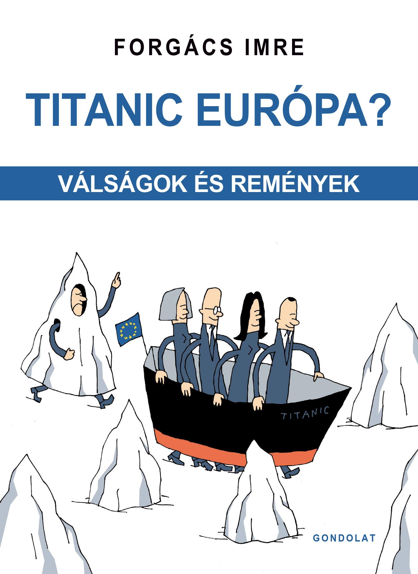 Forgács Imre - Titanic Európa? Válságok és remények