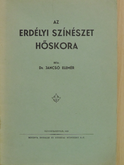 Dr. Jancsó Elemér - Az erdélyi színészet hőskora [antikvár]
