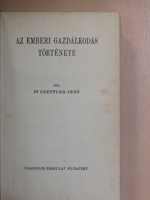 Dr. Czettler Jenő - Az emberi gazdálkodás története [antikvár]
