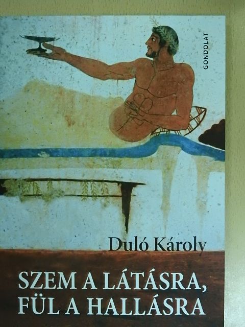 Duló Károly - Szem a látásra, fül a hallásra [antikvár]