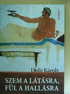 Duló Károly - Szem a látásra, fül a hallásra [antikvár]