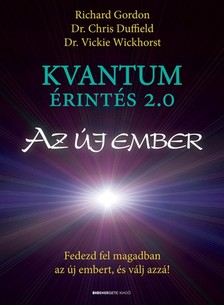 Richard Gordon-Dr. Chris Duffield-Dr. Vickie Wickhorst - Kvantumérintés 2.0 - Az új ember [eKönyv: epub, mobi]