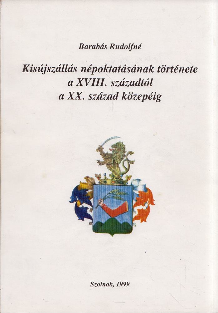 Barabás Rudolfné - Kisújszállás népoktatásának története a XVIII. századtól a XX. század közepéig (dedikált) [antikvár]