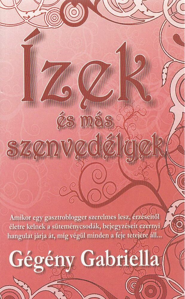 Gégény Gabriella - Ízek és más szenvedélyek [antikvár]