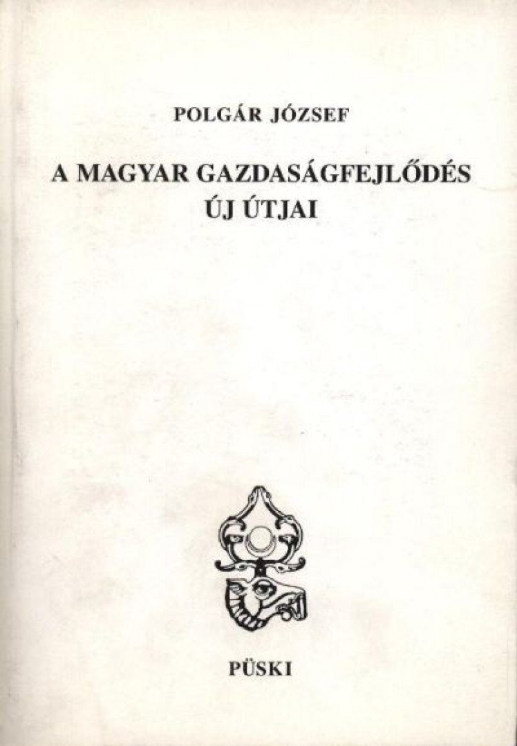 Polgár József - A magyar gazdaságfejlődés új útjai [antikvár]