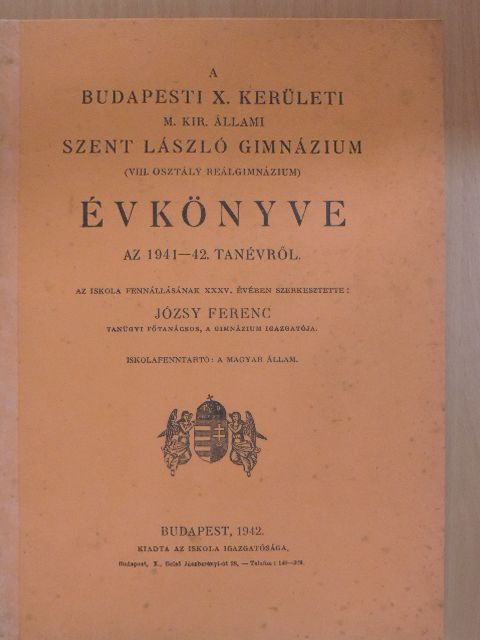 A budapesti X. kerületi M. Kir. Állami Szent László Gimnázium (VIII. osztály reálgimnázium) évkönyve az 1941-42. tanévről [antikvár]