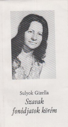 Sulyok Gizella - Szavak fonódjatok körém (dedikált) [antikvár]