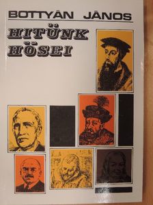 Bottyán János - Hitünk hősei [antikvár]