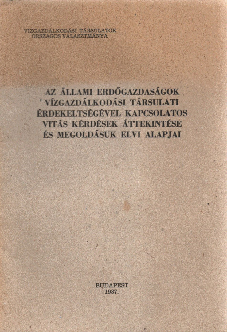 Dr. Bényey Zoltán - Az állami erdőgazdaságok vízgazdálkodási társulati érdekeltségével kapcsolatos vitás kérdések áttekintése és megoldásuk elvi alapjai [antikvár]