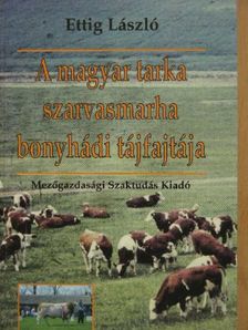 Ettig László - A magyar tarka szarvasmarha bonyhádi tájfajtája [antikvár]
