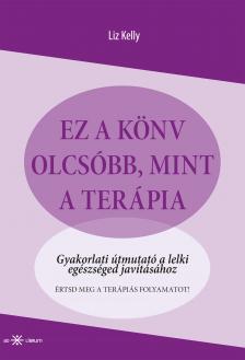 Kelly Liz - Ez a könyv olcsóbb, mint a terápia. Gyakorlati útmutató a lelki egészséged javításához [eKönyv: epub, mobi]
