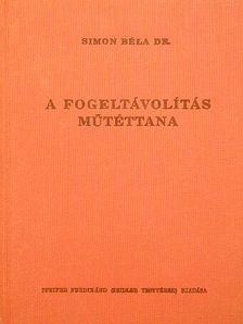 Dr. Simon Béla - A fogeltávolítás műtéttana [antikvár]