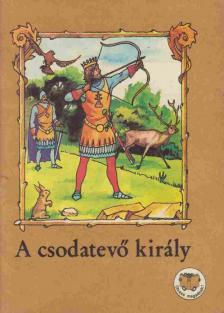 Ligeti Róbert - A csodatevő király [antikvár]