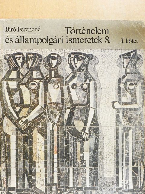 Bíró Ferencné - Történelem és állampolgári ismeretek 8. I. [antikvár]