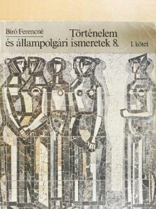 Bíró Ferencné - Történelem és állampolgári ismeretek 8. I. [antikvár]