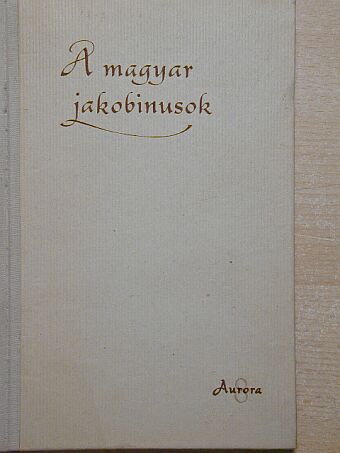 A magyar jakobinusok [antikvár]