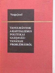 Varga Jenő - Tanulmányok a kapitalizmus politikai gazdaságtanának problémáiról [antikvár]