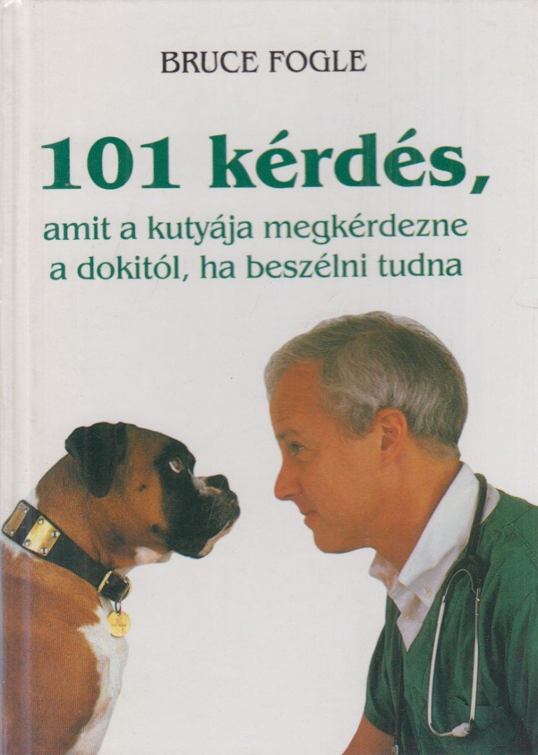 Bruce Fogle - 101 kérdés, amit a kutyája megkérdezne a dokitól, ha beszélni tudna [antikvár]