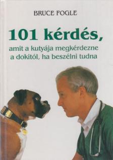 Bruce Fogle - 101 kérdés, amit a kutyája megkérdezne a dokitól, ha beszélni tudna [antikvár]