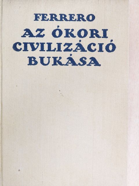 Guglielmo Ferrero - Az ókori civilizáció bukása [antikvár]