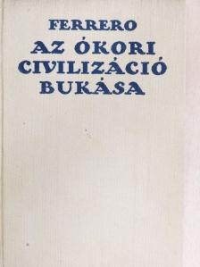 Guglielmo Ferrero - Az ókori civilizáció bukása [antikvár]