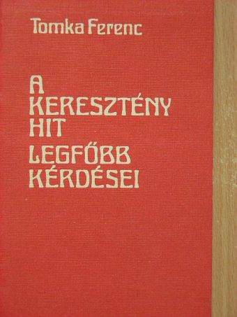 Tomka Ferenc - A keresztény hit legfőbb kérdései [antikvár]