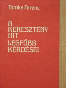 Tomka Ferenc - A keresztény hit legfőbb kérdései [antikvár]