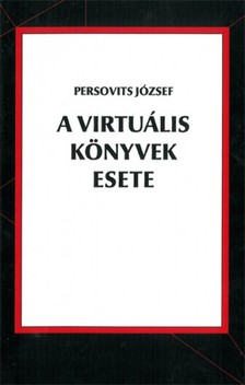 Persovits József - A virtuális könyvek esete [eKönyv: epub, mobi]