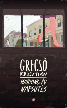 Grecsó Krisztián - Harminc év napsütés