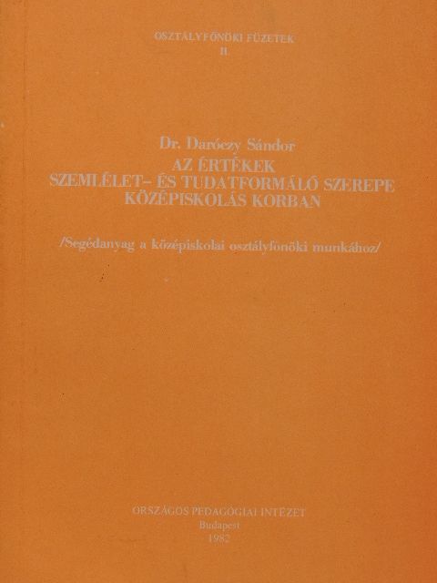Dr. Daróczy Sándor - Az értékek szemlélet- és tudatformáló szerepe középiskolás korban [antikvár]