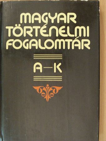 Á. Varga László - Magyar történelmi fogalomtár I. (töredék) [antikvár]
