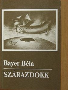 Bayer Béla - Szárazdokk [antikvár]