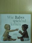 Wie Babys spielend lernen [antikvár]
