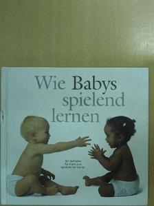 Wie Babys spielend lernen [antikvár]