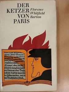 Florence Whitfield Barton - Der Ketzer von Paris [antikvár]