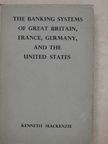 Kenneth MacKenzie - The Banking Systems of Great Britain, France, Germany, & the United States of America [antikvár]