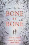 Sanjida Kay - Bone by Bone [antikvár]