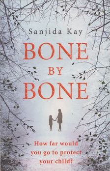 Sanjida Kay - Bone by Bone [antikvár]